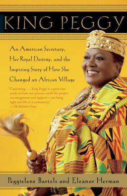 King Peggy An American Secretary, Her Royal Destiny, and the Inspiring Story of How She Changed an African Village  9780307742810 Front Cover
