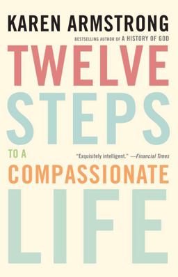 Twelve Steps to a Compassionate Life  9780307742889 Front Cover