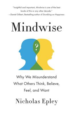 Mindwise Why We Misunderstand What Others Think, Believe, Feel, and Want  9780307743565 Front Cover