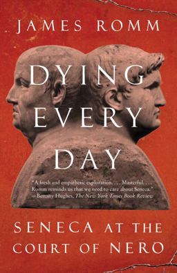 Dying Every Day Seneca at the Court of Nero  9780307743749 Front Cover