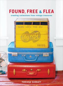 Found, Free, and Flea Creating Collections from Vintage Treasures  9780307885296 Front Cover