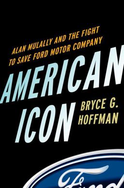 American Icon Alan Mulally and the Fight to Save Ford Motor Company  9780307886057 Front Cover