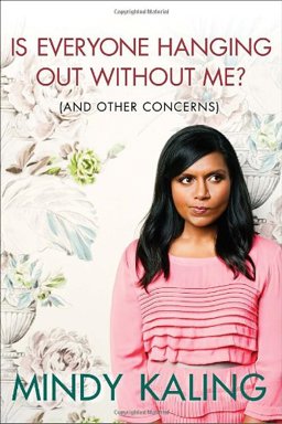 Is Everyone Hanging Out Without Me? (And Other Concerns)  9780307886262 Front Cover