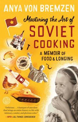 Mastering the Art of Soviet Cooking A Memoir of Food and Longing  9780307886828 Front Cover