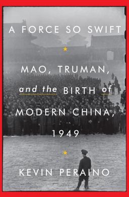 Force So Swift Mao, Truman, and the Birth of Modern China 1949  9780307887238 Front Cover