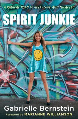 Spirit Junkie A Radical Road to Self-Love and Miracles  9780307887405 Front Cover