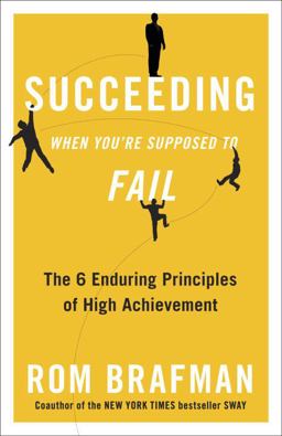 Succeeding When You're Supposed to Fail The 6 Enduring Principles of High Achievement  9780307887696 Front Cover
