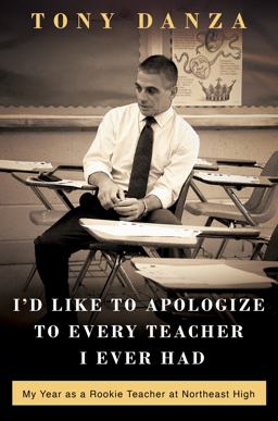 I'd Like to Apologize to Every Teacher I Ever Had My Year as a Rookie Teacher at Northeast High  9780307887863 Front Cover