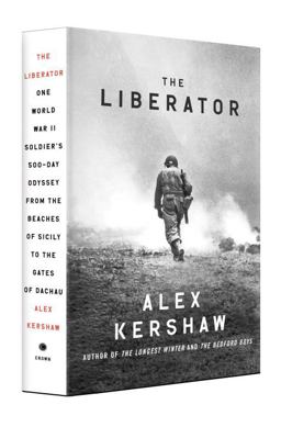 Liberator One World War II Soldier's 500-Day Odyssey from the Beaches of Sicily to the Gates of Dachau  9780307887993 Front Cover