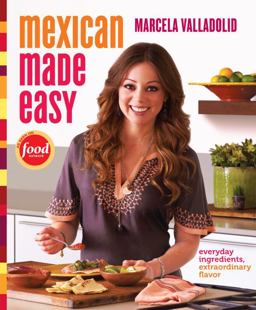 Mexican Made Easy Everyday Ingredients, Extraordinary Flavor: a Cookbook  9780307888266 Front Cover