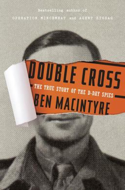 Double Cross The True Story of the d-Day Spies  9780307888754 Front Cover