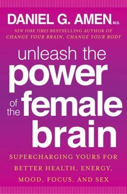 Unleash the Power of the Female Brain Supercharging Yours for Better Health, Energy, Mood, Focus, and Sex  9780307888945 Front Cover
