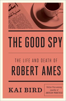 Good Spy The Life and Death of Robert Ames  9780307889751 Front Cover