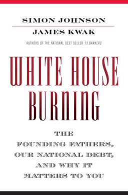 White House Burning The Founding Fathers, Our National Debt, and Why It Matters to You  9780307906960 Front Cover