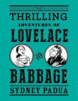 Thrilling Adventures of Lovelace and Babbage The (Mostly) True Story of the First Computer  9780307908278 Front Cover