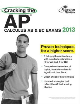 Cracking the AP Calculus AB and BC Exams, 2013 Edition