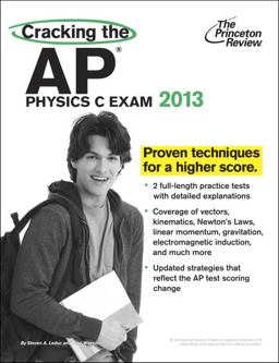 Cracking the AP Physics C Exam, 2013 Edition