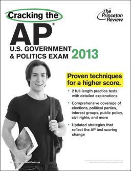 Cracking the AP U. S. Government and Politics Exam, 2013 Edition
