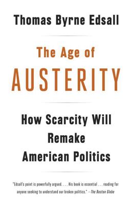 Age of Austerity How Scarcity Will Remake American Politics  9780307946454 Front Cover