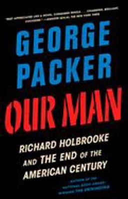 Our Man Richard Holbrooke and the End of the American Century  9780307948175 Front Cover