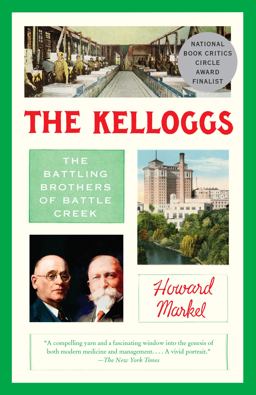 The Kelloggs: The Battling Brothers of Battle Creek  9780307948373 Front Cover