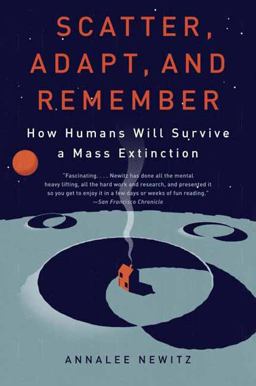 Scatter, Adapt, and Remember How Humans Will Survive a Mass Extinction  9780307949424 Front Cover