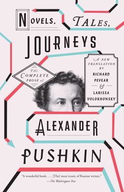 Novels, Tales, Journeys The Complete Prose of Alexander Pushkin  9780307949882 Front Cover