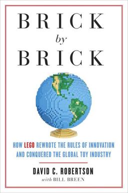 Brick by Brick How LEGO Rewrote the Rules of Innovation and Conquered the Global Toy Industry  9780307951601 Front Cover