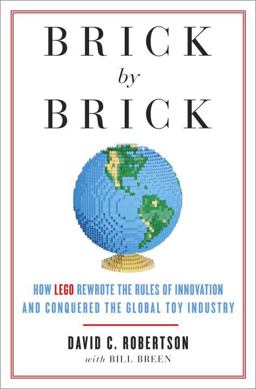 Brick by Brick How LEGO Rewrote the Rules of Innovation and Conquered the Global Toy Industry  9780307951618 Front Cover