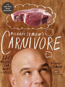 Michael Symon's Carnivore 120 Recipes for Meat Lovers: a Cookbook  9780307951786 Front Cover