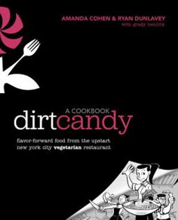 Dirt Candy: a Cookbook Flavor-Forward Food from the Upstart New York City Vegetarian Restaurant  9780307952172 Front Cover