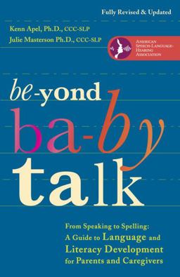 Beyond Baby Talk From Speaking to Spelling: a Guide to Language and Literacy Development for Parents and Caregivers  9780307952288 Front Cover