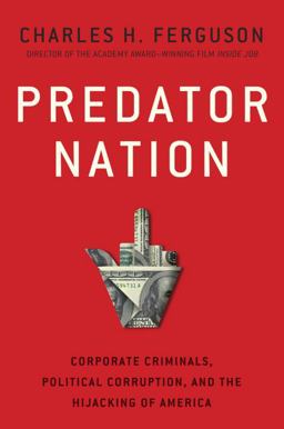 Predator Nation Corporate Criminals, Political Corruption, and the Hijacking of America  9780307952554 Front Cover