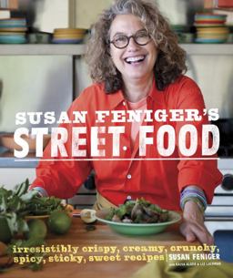 Susan Feniger's Street Food Irresistibly Crispy, Creamy, Crunchy, Spicy, Sticky, Sweet Recipes  9780307952585 Front Cover