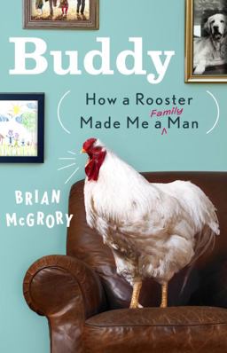 Buddy How a Rooster Made Me a Family Man  9780307953063 Front Cover