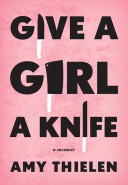Give a Girl a Knife A Memoir  9780307954909 Front Cover