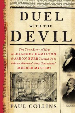 Duel with the Devil The True Story of How Alexander Hamilton and Aaron Burr Teamed up to Take on America's First Sensational Murder Mystery  9780307956453 Front Cover