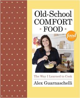 Old-School Comfort Food The Way I Learned to Cook: a Cookbook  9780307956552 Front Cover