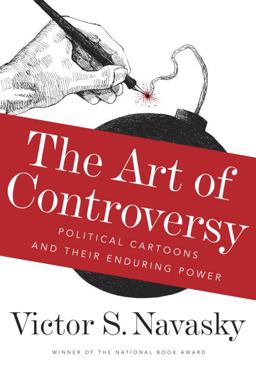 Art of Controversy Political Cartoons and Their Enduring Power  9780307957207 Front Cover