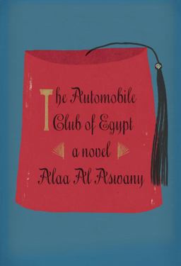 Automobile Club of Egypt A Novel  9780307957214 Front Cover