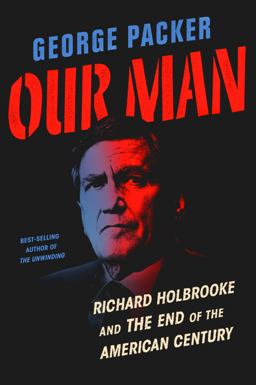 Our Man Richard Holbrooke and the End of the American Century  9780307958020 Front Cover