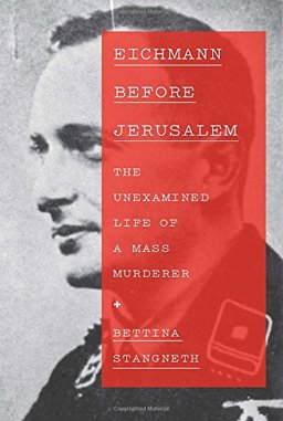 Eichmann Before Jerusalem The Unexamined Life of a Mass Murderer  9780307959676 Front Cover