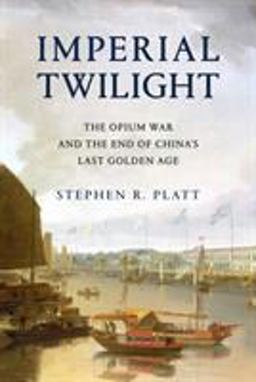 Imperial Twilight The Opium War and the End of China's Last Golden Age  9780307961730 Front Cover