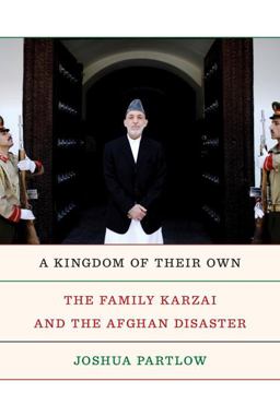 Kingdom of Their Own The Family Karzai and the Afghan Disaster  9780307962645 Front Cover