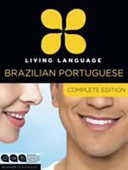 Living Language Brazilian Portuguese, Complete Edition Beginner Through Advanced Course, Including 3 Coursebooks, 9 Audio CDs, and Free Online Learning  9780307972088 Front Cover