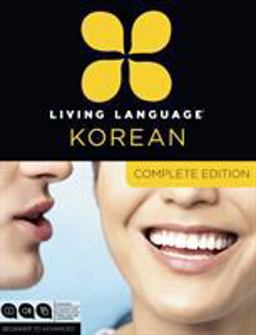 Living Language Korean, Complete Edition Beginner Through Advanced Course, Including 3 Coursebooks, 9 Audio CDs, Korean Reading and Writing Guide, and Free Online Learning  9780307972231 Front Cover