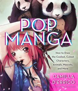 Pop Manga How to Draw the Coolest, Cutest Characters, Animals, Mascots, and More  9780307985507 Front Cover