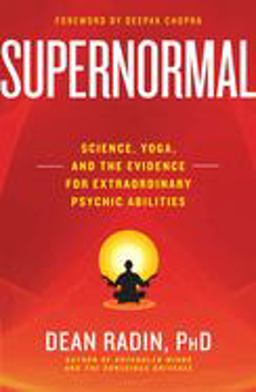 Supernormal Science, Yoga, and the Evidence for Extraordinary Psychic Abilities  9780307986900 Front Cover