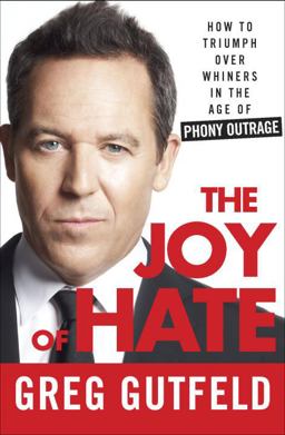 Joy of Hate How to Triumph over Whiners in the Age of Phony Outrage  9780307986962 Front Cover
