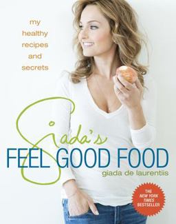 Giada's Feel Good Food My Healthy Recipes and Secrets: a Cookbook  9780307987204 Front Cover